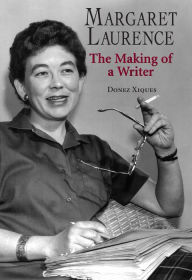 Title: Margaret Laurence: The Making of a Writer, Author: Donez Xiques