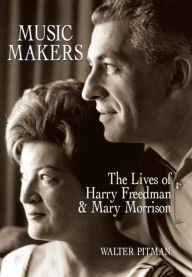 Title: Music Makers: The Lives of Harry Freedman and Mary Morrison, Author: Walter Pitman
