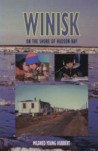 Title: Winisk: On the Shore of Hudson Bay, Author: Mildred Young Hubbert