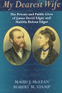 My Dearest Wife: The Private and Public Lives of James David Edgar and Matilda Ridout Edgar