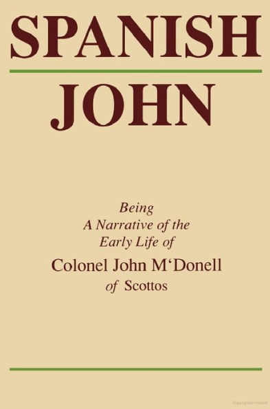 Spanish John: Being a Narrative of the Early Life of Colonel John M'Donell of Scottos