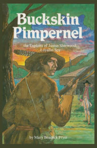 Title: Buckskin Pimpernel: The Exploits of Justus Sherwood, Loyalist Spy, Author: Mary Beacock Fryer