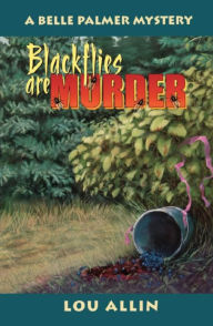Title: Blackflies Are Murder: A Belle Palmer Mystery, Author: Lou Allin