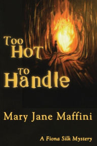 Title: Too Hot to Handle: A Fiona Silk Mystery, Author: Mary Jane Maffini