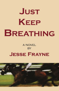 Title: Just Keep Breathing, Author: Jesse Frayne