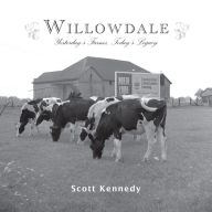 Title: Willowdale: Yesterday's Farms, Today's Legacy, Author: Scott Kennedy