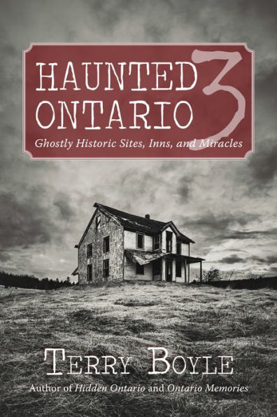 Haunted Ontario 3: Ghostly Historic Sites, Inns, and Miracles
