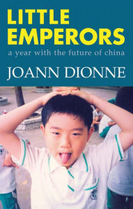 Title: Little Emperors: A Year with the Future of China, Author: JoAnn Dionne