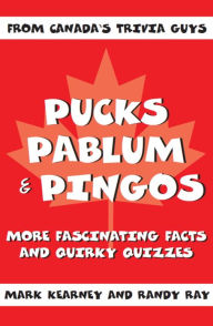 Title: Pucks, Pablum and Pingos: More Fascinating Facts and Quirky Quizzes, Author: Mark Kearney