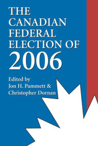 Title: The Canadian Federal Election of 2006, Author: Jon H. Pammett