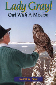Title: Lady Grayl: Owl With a Mission, Author: Robert W. Nero