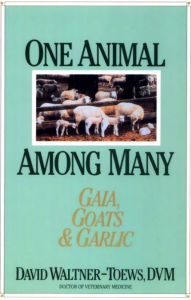 Title: One Animal Among Many: Gaia, Goats & Garlic, Author: David Waltner-Toews