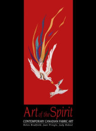 Title: Art of the Spirit: Contemporary Canadian Fabric Art, Author: Helen Bradfield