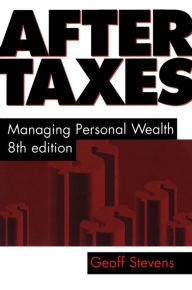 Title: After Taxes: Managing Personal Wealth 8th Edition, Author: Geoff Stevens