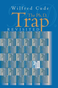 Title: The Ph.D. Trap Revisited, Author: Wilfred Cude