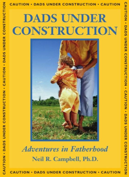 Dads Under Construction: Adventures in Fatherhood