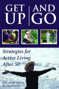 Title: Get Up and Go: Strategies for Active Living After 50, Author: Jim McDonald