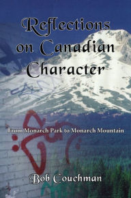 Title: Reflections on Canadian Character: From Monarch Park to Monarch Mountain, Author: Bob Couchman