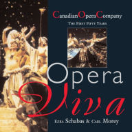 Title: Opera Viva: The Canadian Opera Company The First Fifty Years, Author: Ezra Schabas