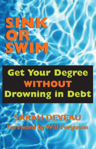 Title: Sink or Swim: Get Your Degree Without Drowning in Debt, Author: Sarah Deveau