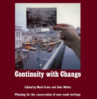 Title: Continuity With Change: Planning for the Conservation of Man-Made Heritage, Author: Mark Fram