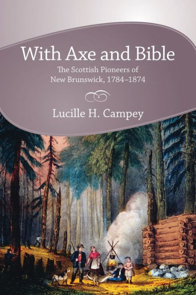 With Axe and Bible: The Scottish Pioneers of New Brunswick, 1784-1874