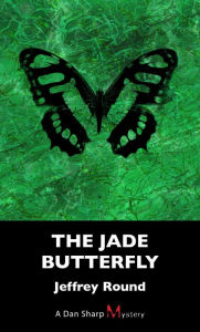 Title: The Jade Butterfly: A Dan Sharp Mystery, Author: Jeffrey Round