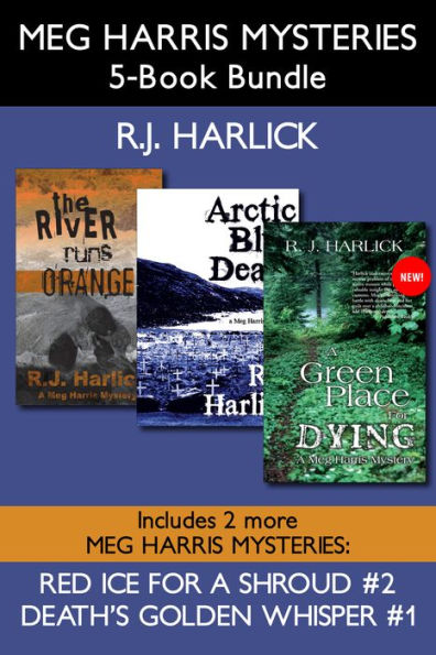 Meg Harris Mysteries 5-Book Bundle: Death's Golden Whisper / Red Ice for a Shroud / The River Runs Orange / Arctic Blue Death / A Green Place for Dying