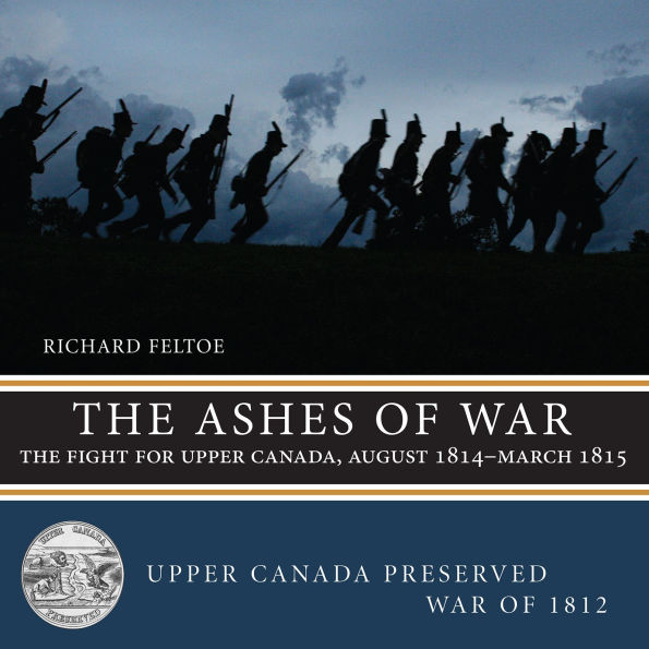 The Ashes of War: Fight for Upper Canada, August 1814-March 1815