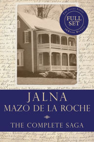 Title: The Jalna Saga: All Sixteen Books of the Enduring Classic Series, Author: Mazo de la Roche