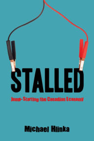Title: Stalled: Jump-Starting the Canadian Economy, Author: Michael Hlinka
