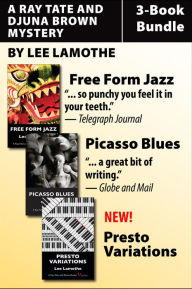 Title: Ray Tate and Djuna Brown Mysteries 3-Book Bundle: Free Form Jazz / Picasso Blues / Presto Variations, Author: Lee Lamothe