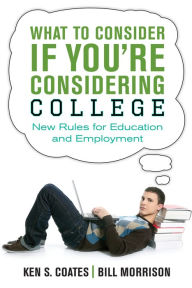 Title: What to Consider If You're Considering College: New Rules for Education and Employment, Author: Ken S. Coates