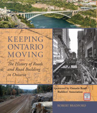 Title: Keeping Ontario Moving: The History of Roads and Road Building in Ontario, Author: Robert Bradford