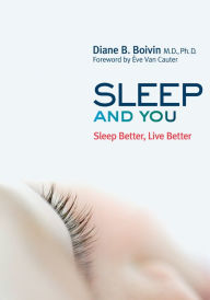 Title: Sleep and You: Sleep Better, Live Better, Author: Diane B. Boivin