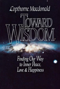 Title: Toward Wisdom, Author: Copthorne Macdonald