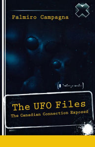 Title: The UFO Files: The Canadian Connection Exposed, Author: Palmiro Campagna