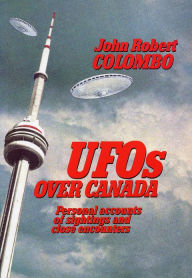 Title: UFOs Over Canada: Personal Accounts of Sightings and Close Encounters, Author: John Robert Colombo