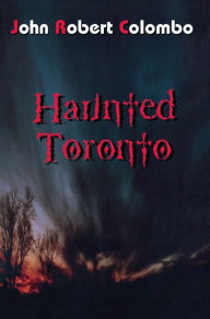 Title: Haunted Toronto, Author: John Robert Colombo