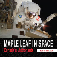Title: Maple Leaf in Space: Canada's Astronauts, Author: John Melady
