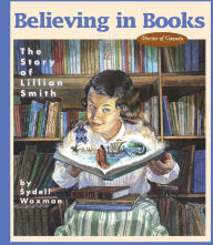 Title: Believing in Books: The Story of Lillian Smith, Author: Sydell Waxman
