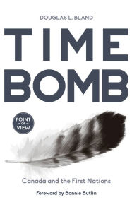 Title: Time Bomb: Canada and the First Nations, Author: Douglas L. Bland