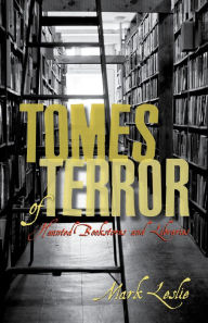 Title: Tomes of Terror: Haunted Bookstores and Libraries, Author: Mark Leslie