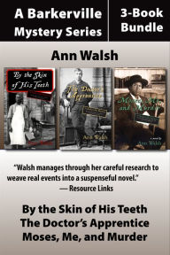 Title: The Barkerville Mysteries 3-Book Bundle: By the Skin of His Teeth / Moses, Me, and Murder / The Doctor's Apprentice, Author: Ann Walsh