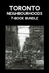 Title: Toronto Neighbourhoods 7-Book Bundle: A City in the Making / Unbuilt Toronto / Unbuilt Toronto 2 / Leaside / Opportunity Road / Willowdale / The Yonge Street Story, 1793-1860, Author: Mark  Osbaldeston