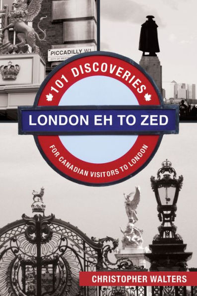 London Eh to Zed: 101 Discoveries for Canadian Visitors