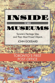 Title: Inside the Museum - Toronto's First Post Office, Author: John Goddard