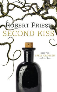 Title: Second Kiss (Spell Crossed Series #2), Author: Robert Priest