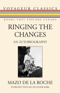 Title: Ringing the Changes: An Autobiography, Author: Mazo de la Roche