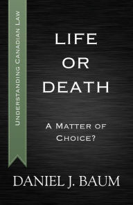 Title: Life or Death: A Matter of Choice?, Author: Daniel J. Baum